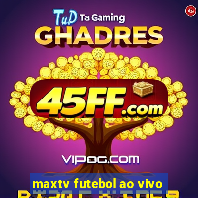maxtv futebol ao vivo